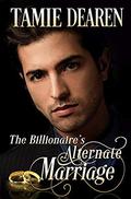 The Billionaire's Alternate Marriage by Tamie Dearen
