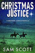 Christmas Justice: A Christmas Historical Western (Western Justice #4) by Sam Scott