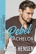 Rebel Bachelor: A Bad Boy Sweet Romance (The Bad Boy Williamsworth Brothers #1) by Kayla Hensen