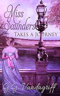 Miss Saunders Takes a Journey (Saunders Saga #2) by G.G. Vandagriff