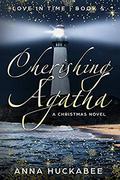 Cherishing Agatha: A Christmas Novel (Love In Time #5) by Anna Huckabee
