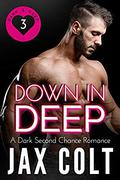 Down in Deep: A dark second chance romance (Dark and Deep #3) by Jax Colt
