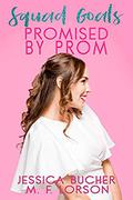 Squad Goals: Promised by Prom by Jessica Bucher