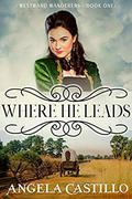 Where He Leads (Westward Wanderers #1) by Angela Castillo
