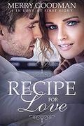 Recipe for Love: A Clean, Sweet, Instant Love Romance (Love at First Sight #1) by Merry Goodman