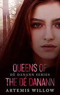Queens of the De Danann: De Danann Series by Artemis Willow