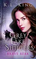 Grey Lake Shifters Book 1: Brave Bear by K.L. King