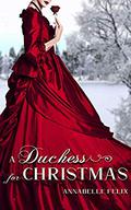 A Duchess for Christmas (The 12 Dukes of Christmas #2) by Annabelle Felix