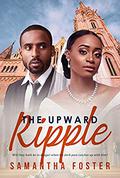 The Upward Ripple: African American, Clean, Whirlwind Marriage, Billionaire Romance (African American Romance #1) by Samantha Foster