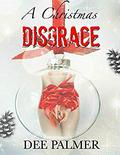 A Christmas Disgrace (Disgrace Trilogy #3.5) by Dee Palmer