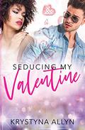 Seducing My Valentine (Sexy Romantic Standalone #3) by Krystyna Allyn