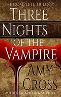 Three Nights of the Vampire: The Complete Trilogy by Amy Cross