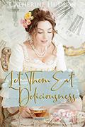 Let Them Eat Deliciousness: An 18th Century Time Travel Romance (Destiny Through Time #2) by Catherine Hudson