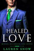 Healed Love: An Alpha Male Series (Medical Billionaires Love #2) by Lauren Snow