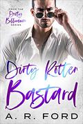 Dirty, Rotten Bastard by A.R. Ford