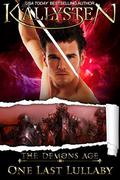 One Last Lullaby: Lullabies Series (The Demons Age #3) by Kallysten