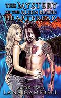 Mystery of the Alien Blood Heartbreak by Lana Campbell