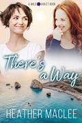 There's a Way (Wild Violet #3) by Heather MacLee