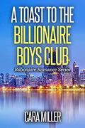 A Toast to the Billionaire Boys Club (Billionaire Romance #29) by Cara Miller