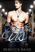 Becoming Us (Return to You #2) by Rebecca Raine