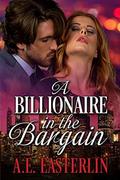 A Billionaire In The Bargain by A.E. Easterlin