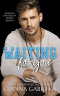 Waiting For You (Bragan University #4) by Gianna Gabriela