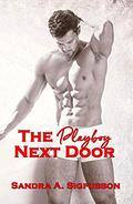 The Playboy Next Door: He Gives New Meaning to Love Thy Neighbor by Sandra A. Sigfusson