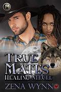 True Mates: Healing NeeCee by Zena Wynn