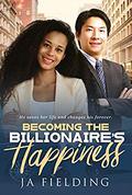 Becoming The Asian Billionaire’s Happiness: BWAM, Asian Man, Black Woman, Billionaire Romance (BWAM Romance #1) by J A Fielding