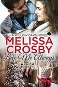Love Me Always  (A Willow Oaks Sweet Romance) by Melissa Crosby