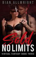 Sold! No Limits: (Virtual Fantasy #03) by Bian Allwright