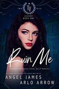 Ruin Me (Twin Falls Academy #1) by Arlo Arrow