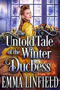The Untold Tale of the Winter Duchess: A Historical Regency Romance Novel by Cobalt Fairy