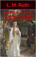 Dare Not My Liege The Princess Who Passed the Test (The Princess Who... #4) by L.M. Roth