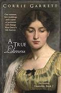 A True Likeness (An Austen Ensemble #2) by Corrie Garrett