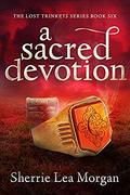 A Sacred Devotion (The Lost Trinkets Series #6) by Sherrie Lea Morgan