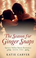 The Season for Ginger Snaps (Spruce Valley Sweet Romance #2) by Katie Carver