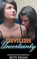 Devilish Uncertainty: Lesbian Fantasy Romance by Betti Kenan