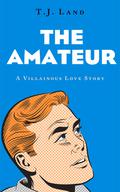 The Amateur by T.J. Land