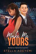 Make Me Yours: BWAM, Japanese Man, Marriage, Billionaire Romance (Denver Billionaires #5) by Stella Adeyemi