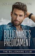 The Billionaire's Predicament: A wholesome billionaire romance (The Billionaire Club #4) by Johanna Evelyn