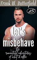 Let's Misbehave (The Romantical Adventures of Whit & Eddie #5) by Frank W. Butterfield