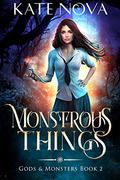 Monstrous Things (Gods & Monsters, Book #2) by Kate Nova