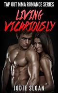 Living Vicariously: Tap Out MMA Romance Series (Tap Out #2) by Jodie Sloan