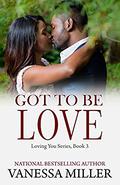 Got To Be Love (Loving You #3) by Vanessa Miller