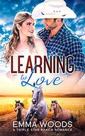 Learning to Love: Christian Contemporary Romance (Triple Star Ranch Romance #2) by Emma Woods