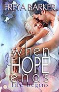 When Hope Ends: life begins by Freya Barker
