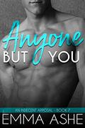 Anyone But You (An Indecent Apposal #7) by Emma Ashe