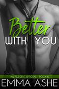 Better With You (An Indecent Apposal #6) by Emma Ashe