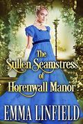 The Sullen Seamstress of Horenwall Manor by Emma Linfield